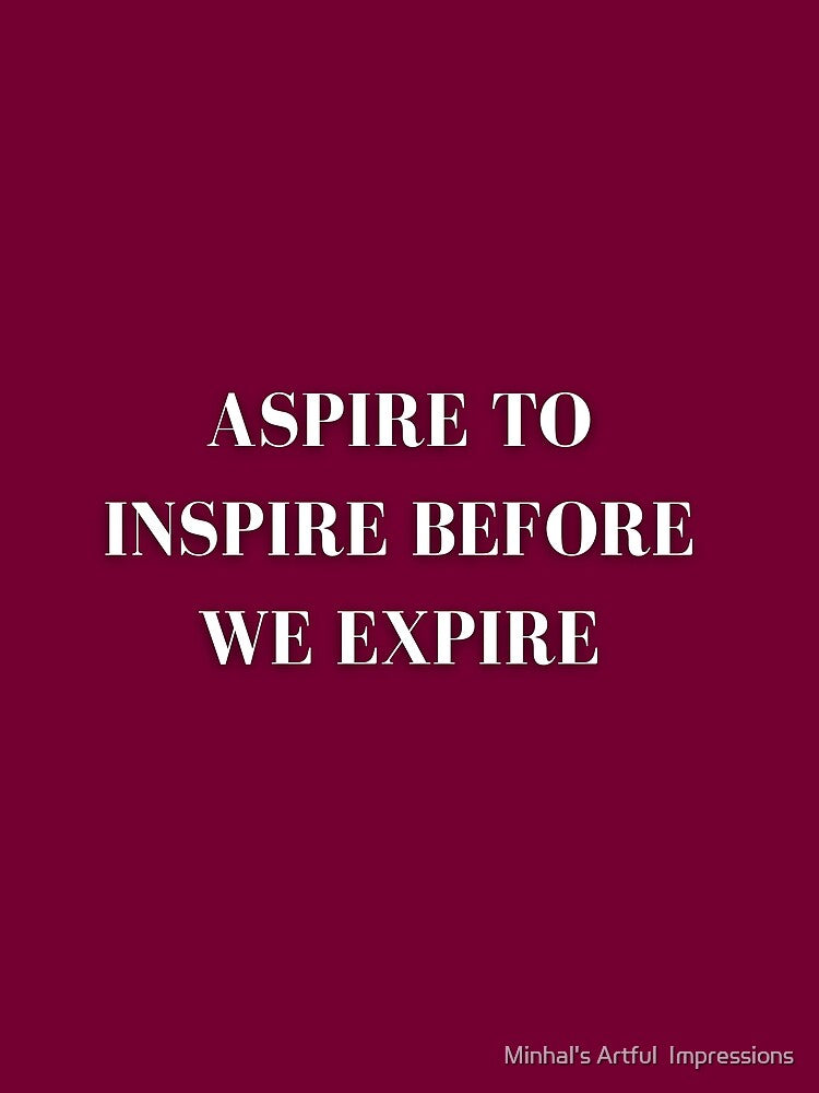Aspire To Inspire Before We Expire Motivational Line Printed by Minhal's Artful  Impressions