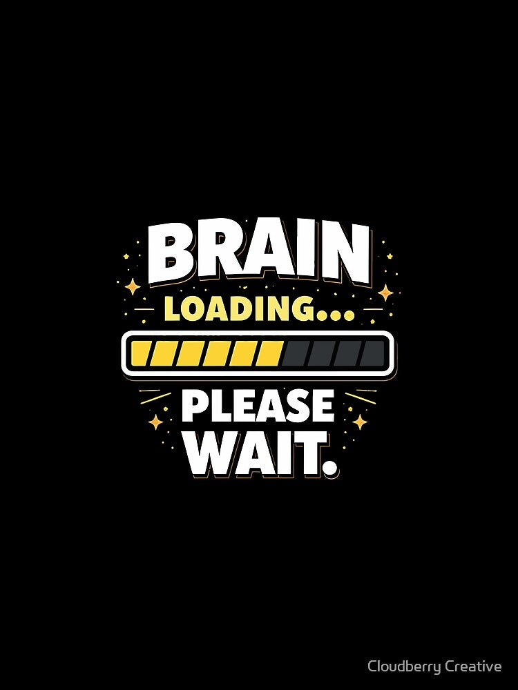 Brain Loading… Please Wait – Lazy Mood Humor by Cloudberry Creative
