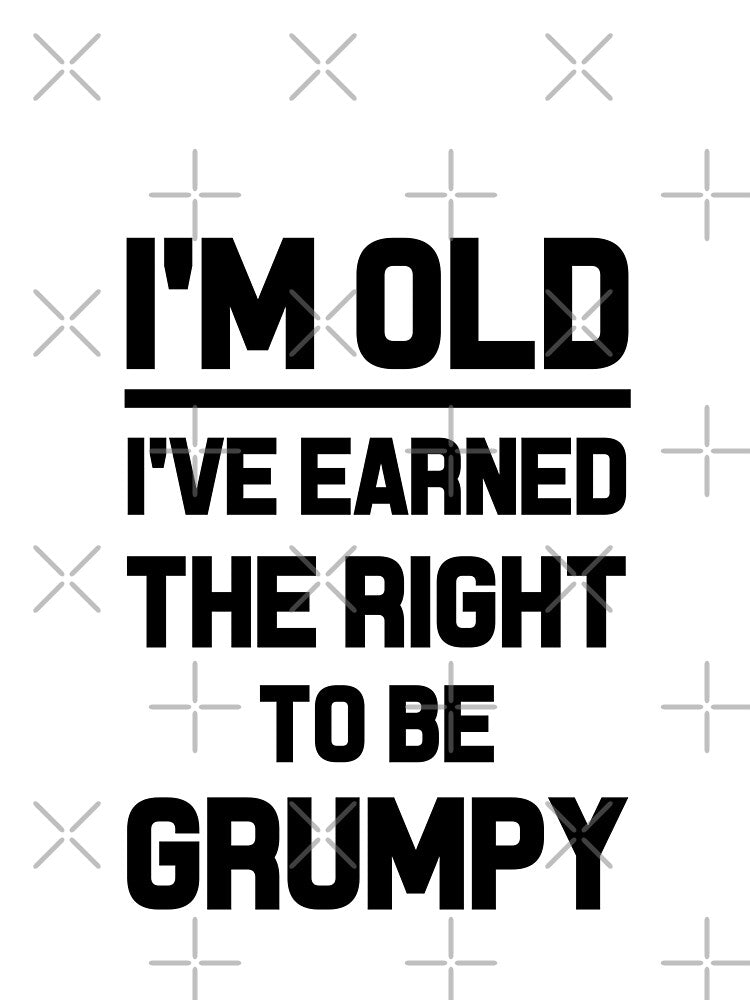 I'M OLD I'VE EARNED THE RIGHT TO BE GRUMPY business work money elder moody funny professionals happy gifts by Mad Over Store