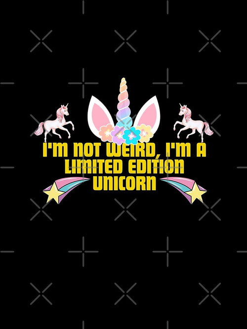 "I'm not weird, I'm a limited edition unicorn." by Reichcorp