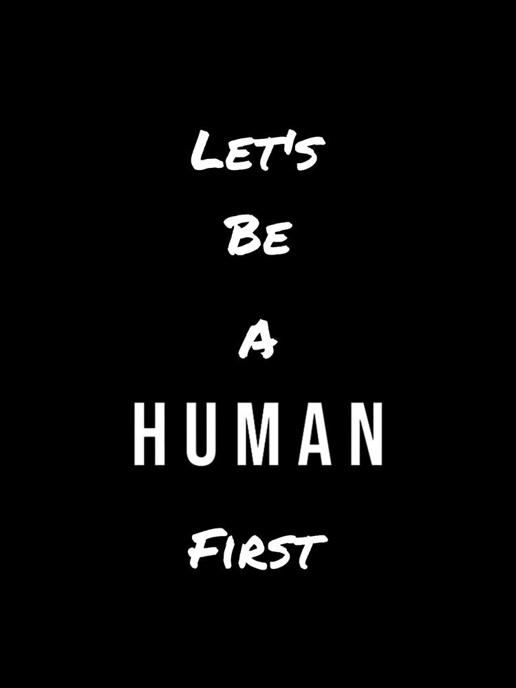 Let's be a human first. by Abstract  Aura art