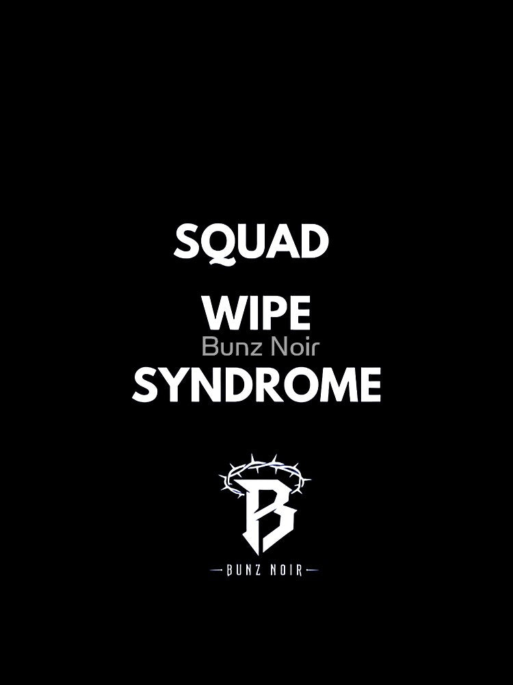 SQUAD WIPE SYNDROME Gaming Streetwear by Bunz Noir