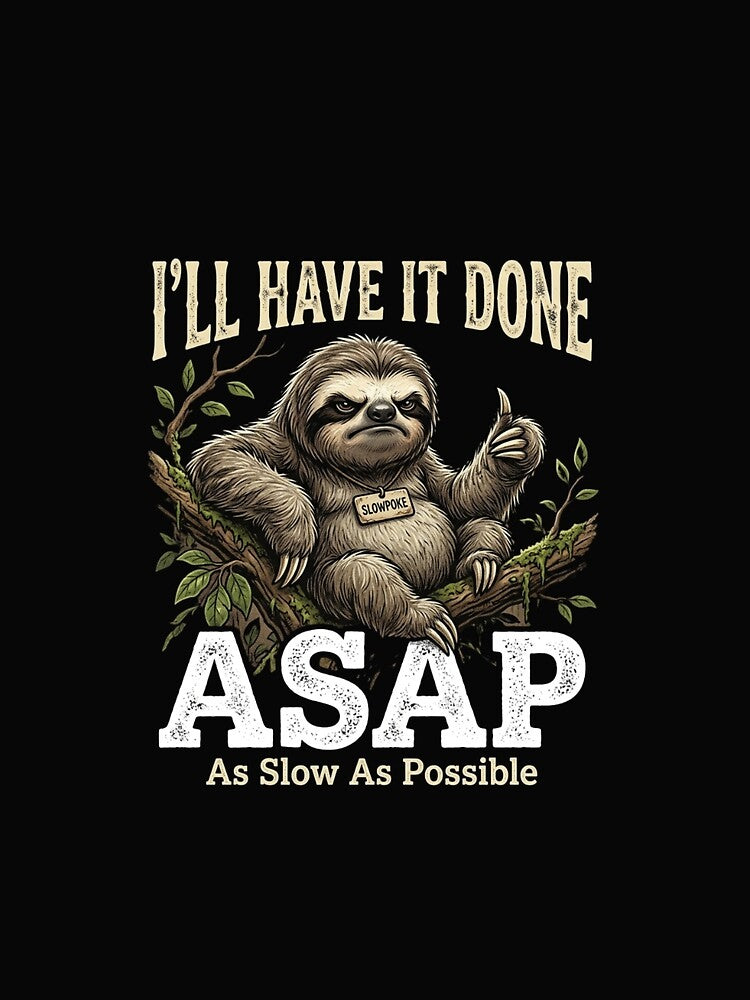 I'll Have It Done ASAP (As Slow As Possible) by cope64