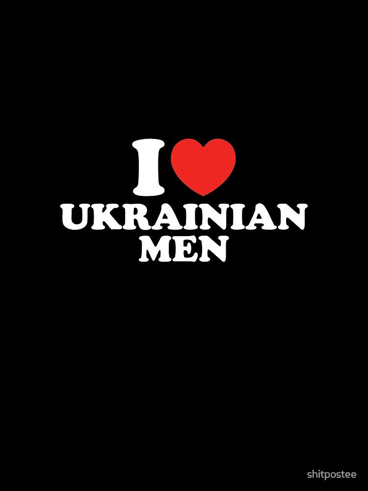 I Love Ukrainian Men by shitpostee