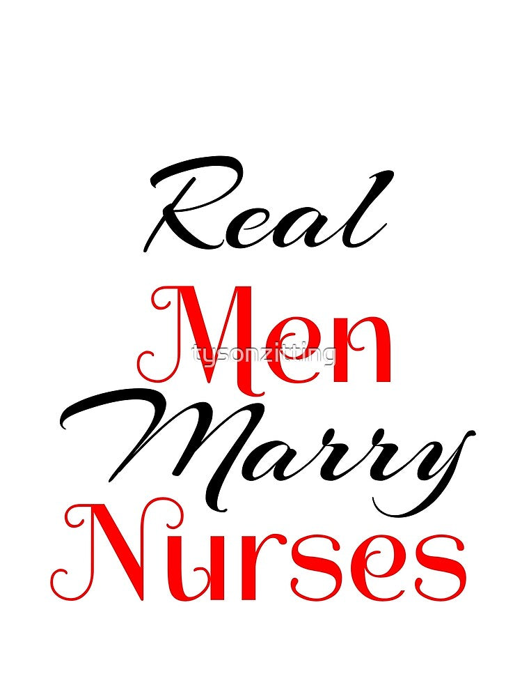 Real Men Marry Nurses by tysonzitting