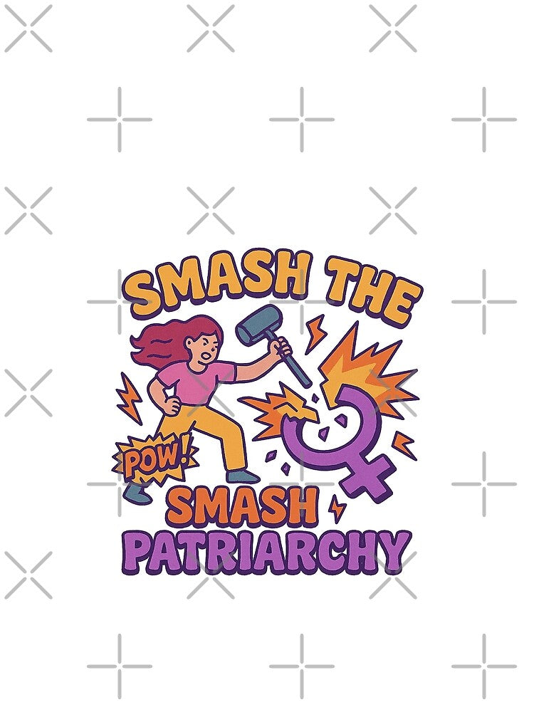Smash patriarchy by Bluntdivas