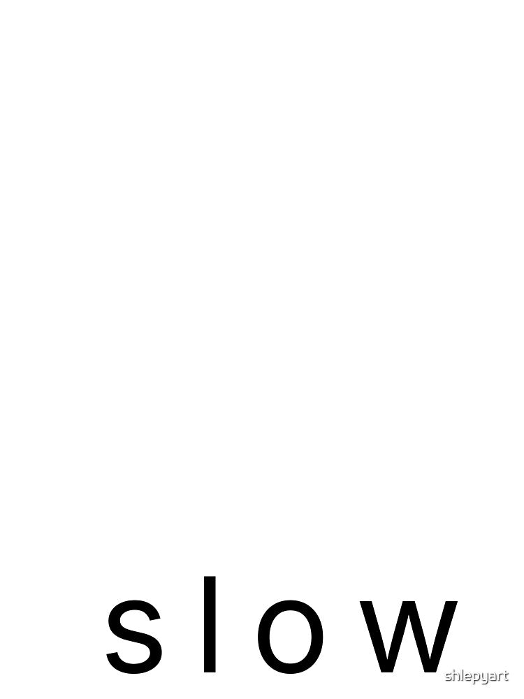 SLOW — visual silence t-shirt by shlepyart