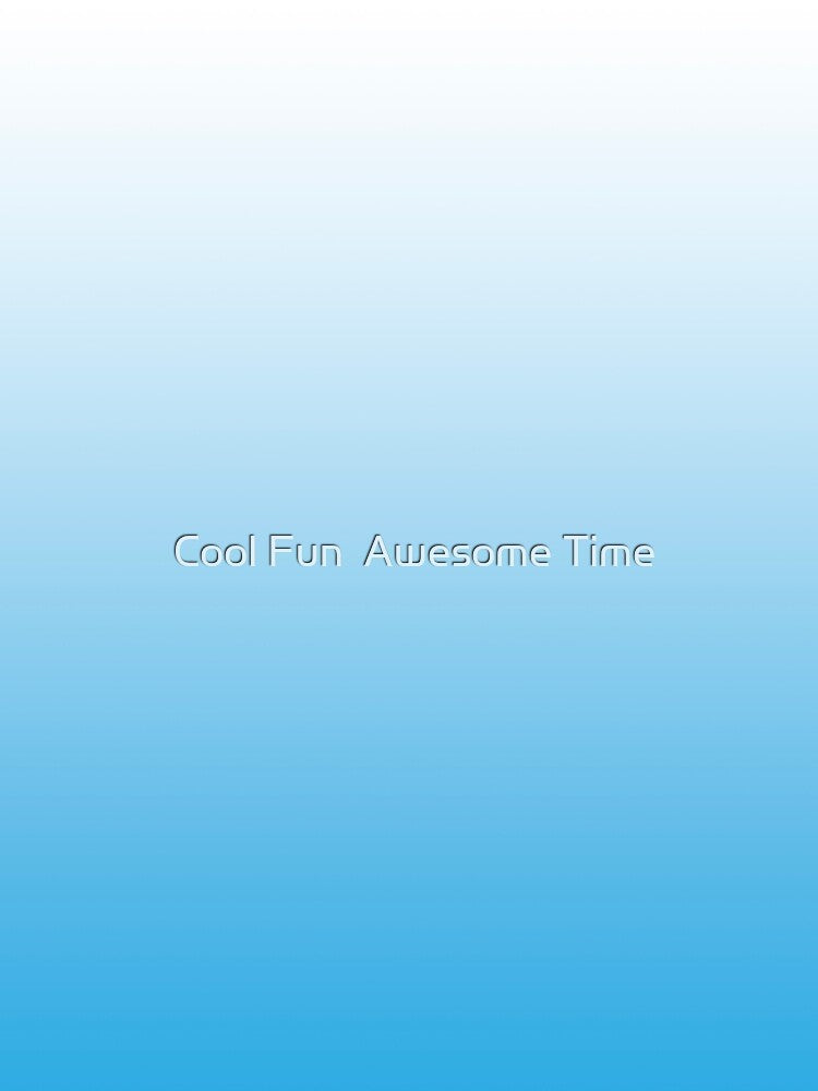 Blue and White Gradient by Cool Fun  Awesome Time