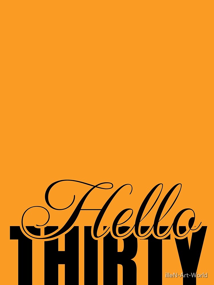 Hello Thirty. 30th Birthday Gift. A perfect gift to celebrate your thirtieth birthday with style. Black text version by illeN-Art-World