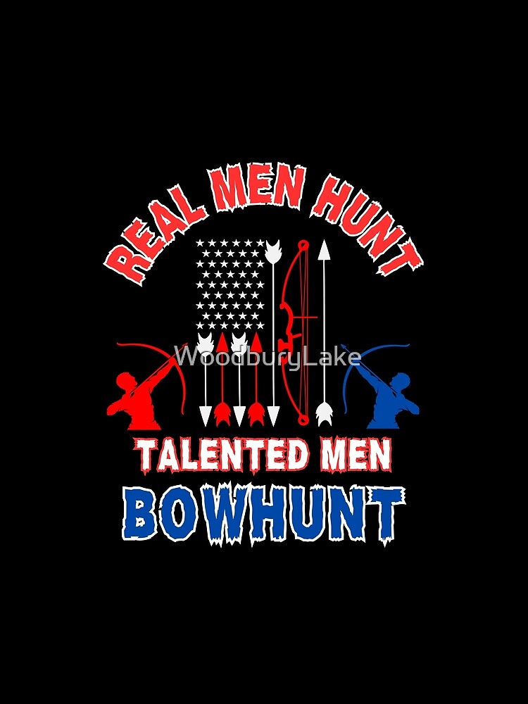 Real Men Hunt Talented Men Bowhunt by WoodburyLake