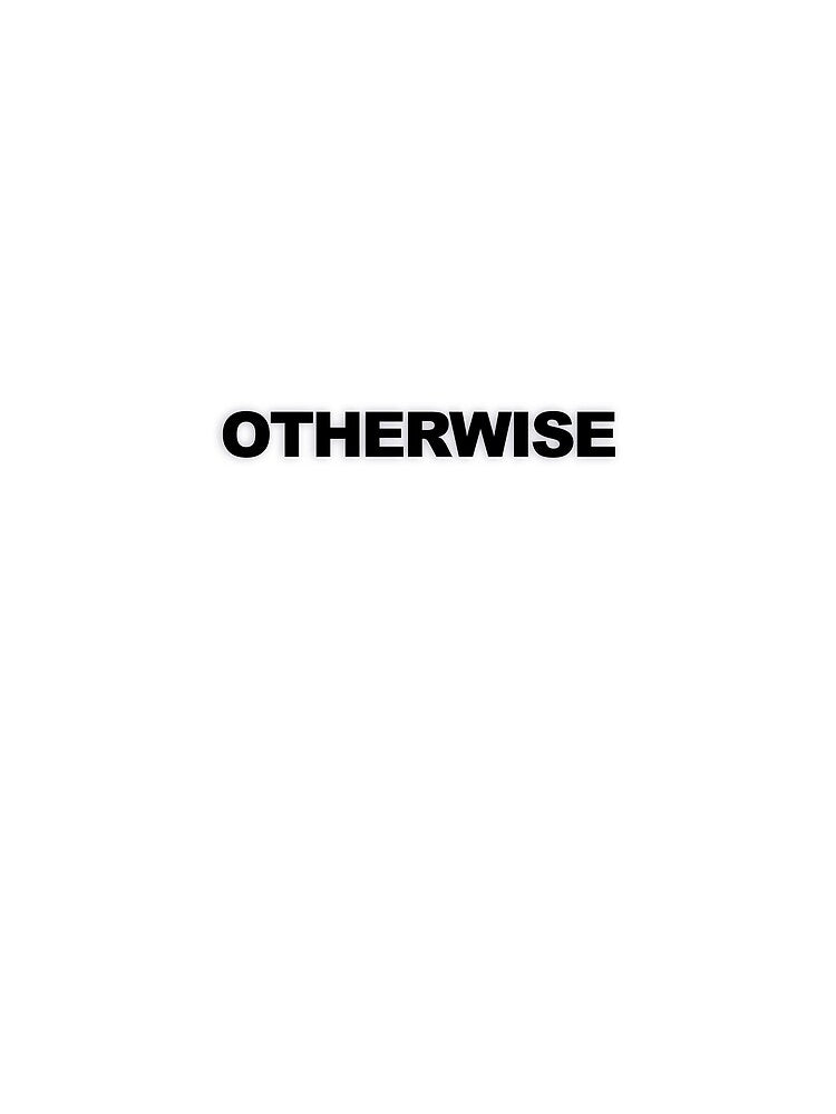 OTHERWISE — Black Minimal Bold Type Statement by WORDPAUSE