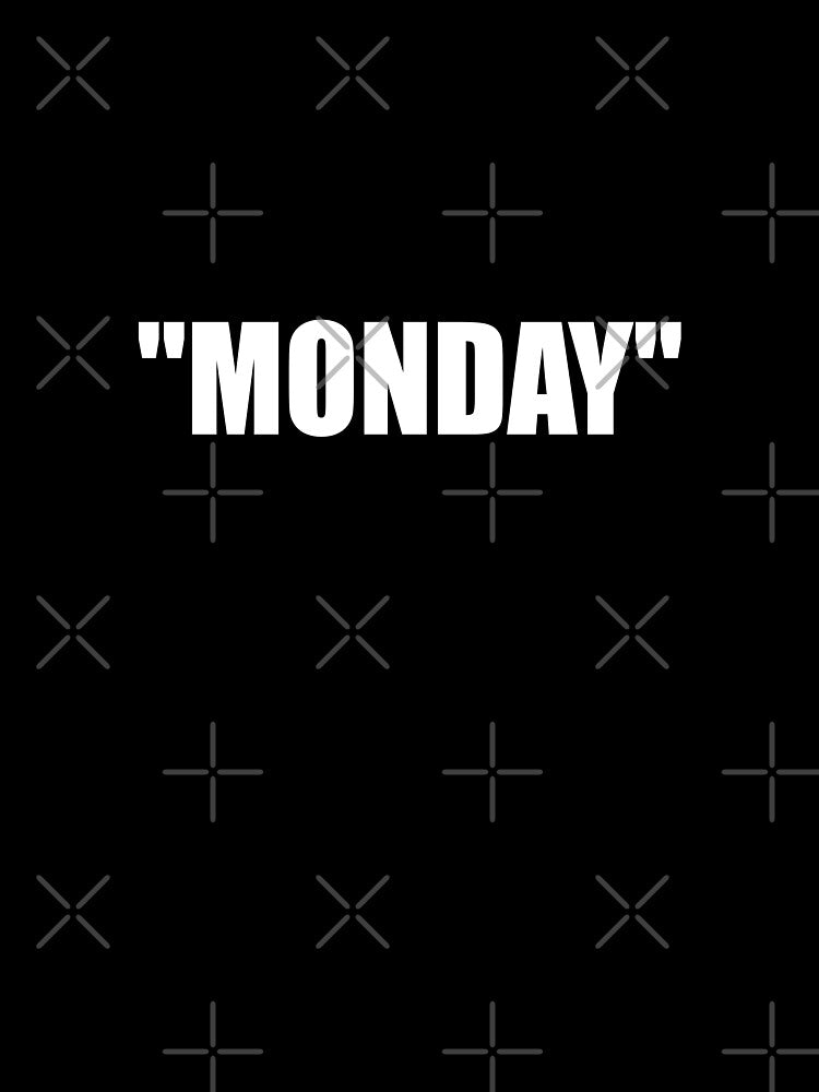 "MONDAY" MONDAY by Montrepeneuer