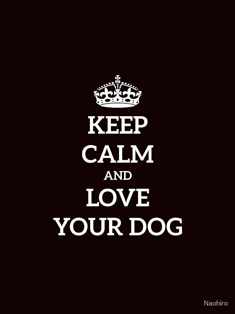 Copy of Keep Calm Dog Love Keep calm crown by Naohiro
