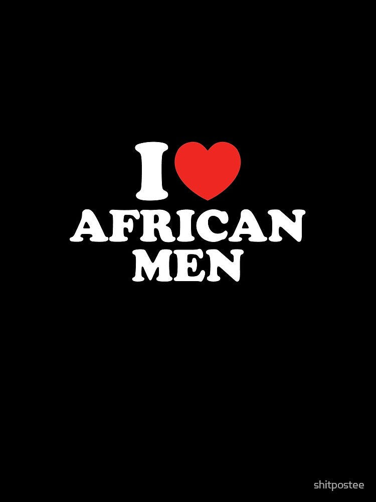 I Love African Men by shitpostee