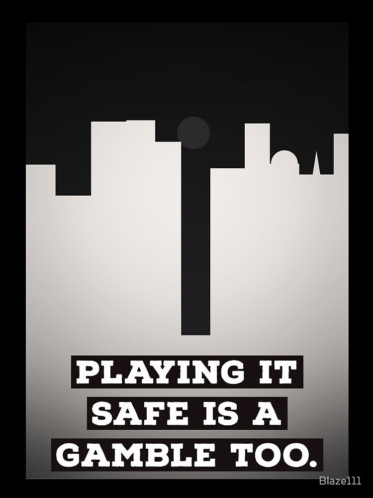 Playing Safe Is A Gamble Too.. by Blaze111