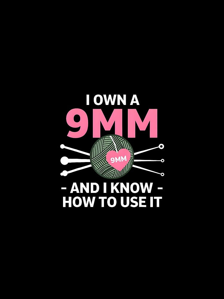 I Own A 9Mm And I Know How To Use It by pfanodlnazb