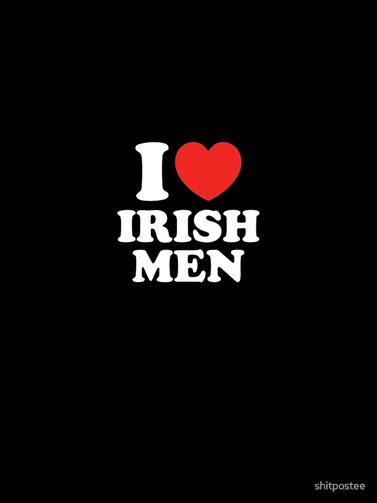 I Love Irish Men by shitpostee