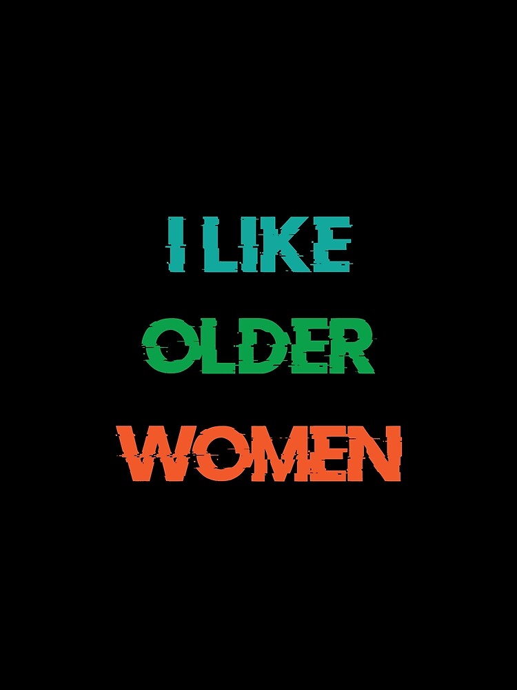 I Like Older Women by THEONEE