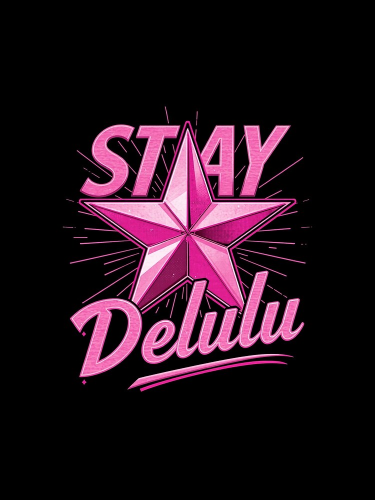 Stay delulu by whatthefoxsays