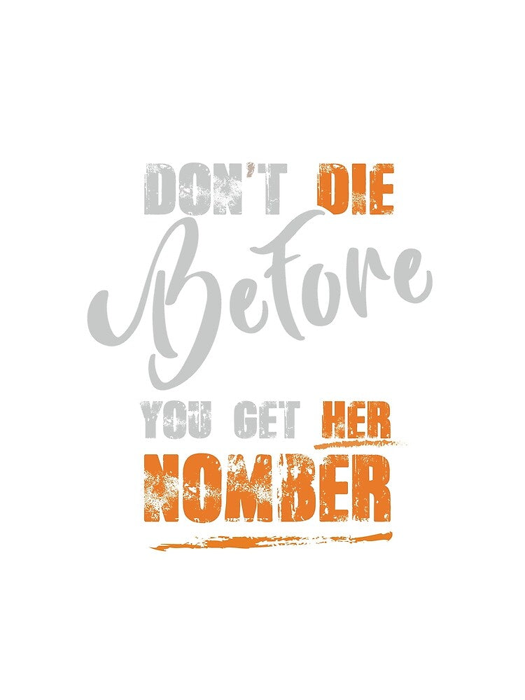 cool design for t-shirt (dont die before you get her number) by Tottan