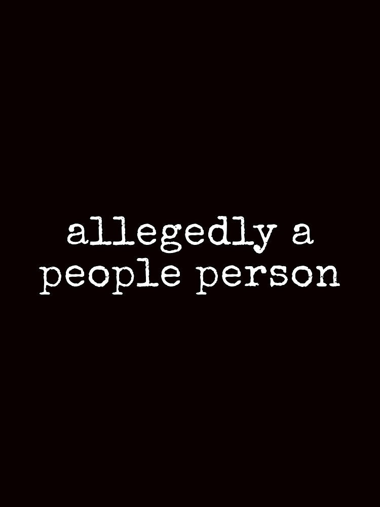 Allegedly A People Person Funny Sarcastic Tee Shirt by ShanezShertz