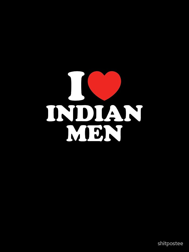 I Love Indian Men by shitpostee