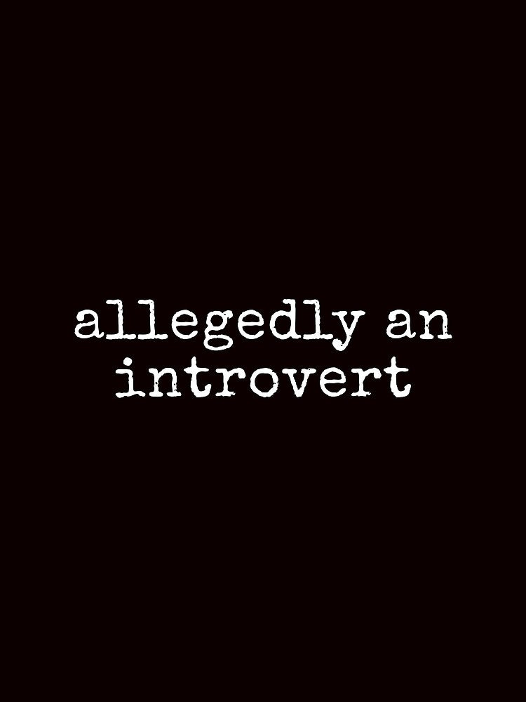 Allegedly An Introvert Funny Sarcastic Tee Shirt by ShanezShertz