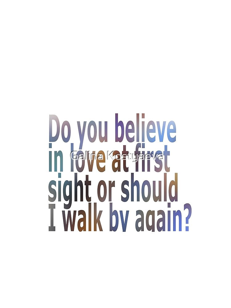 Do you believe in love at first sight or should I walk by again  Men's and women's t-shirts by Galina Kostyaeva