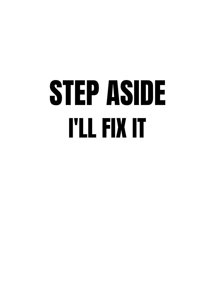 STEP ASIDE I'LL FIX IT by ArabCorner
