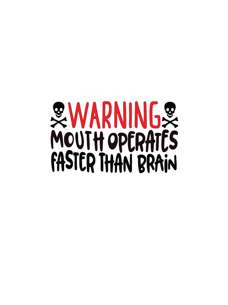 Warning mouth operates faster than brain by BrownHorse90s