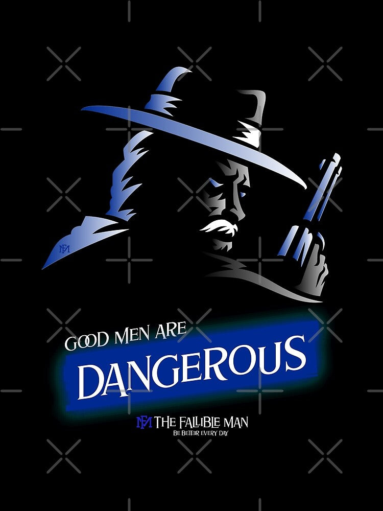 Good Men are Dangerous by Thefallibleman
