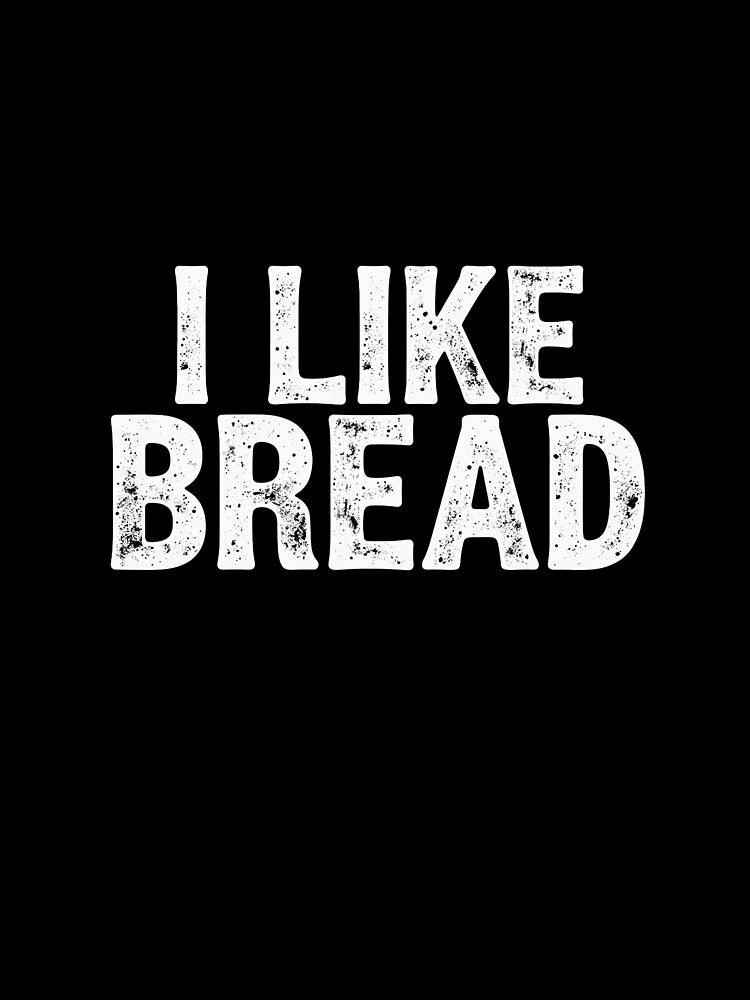 I like Bread Bold by 3rd Eye Perceptions