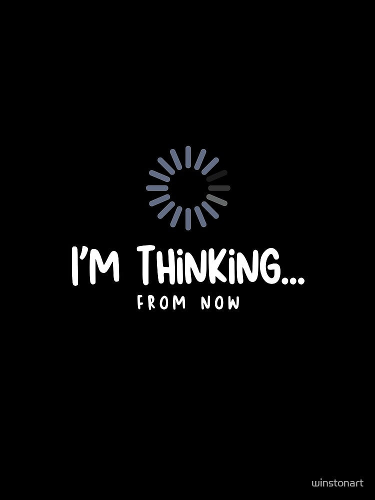 I'm Thinking From Now Funny Typography Design by winstonart