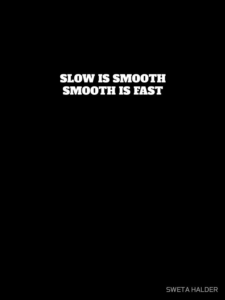 Slow Is Smooth, Smooth Is Fast by SWETA HALDER