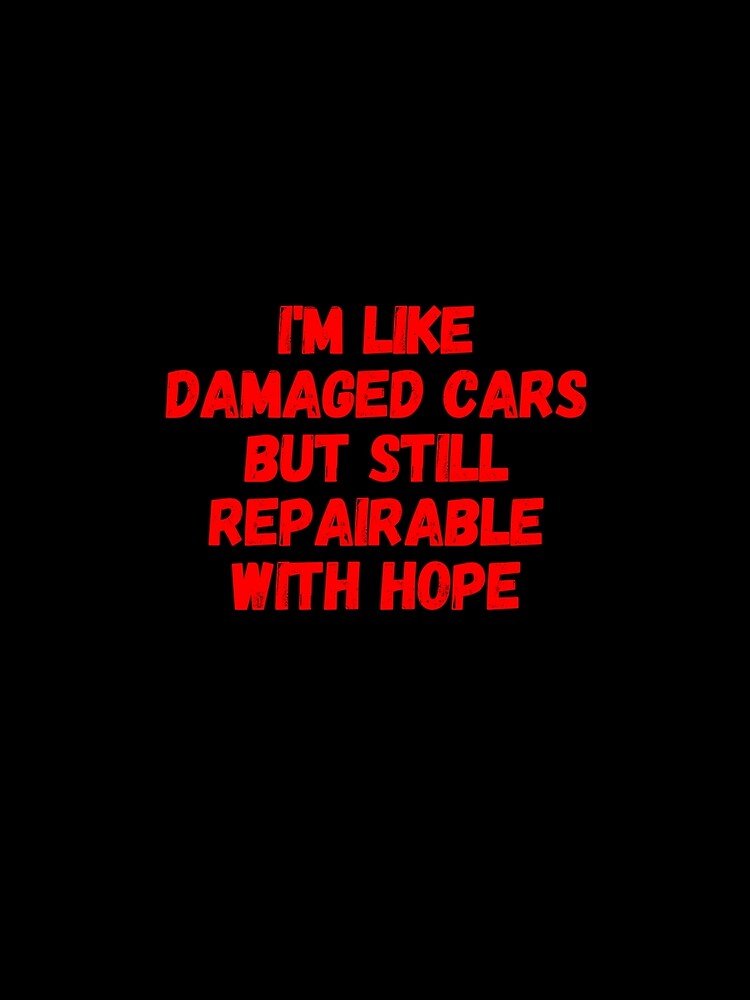 Funny I_m like damaged cars but still repairable with hope Gifts 2020 by FunStickerr