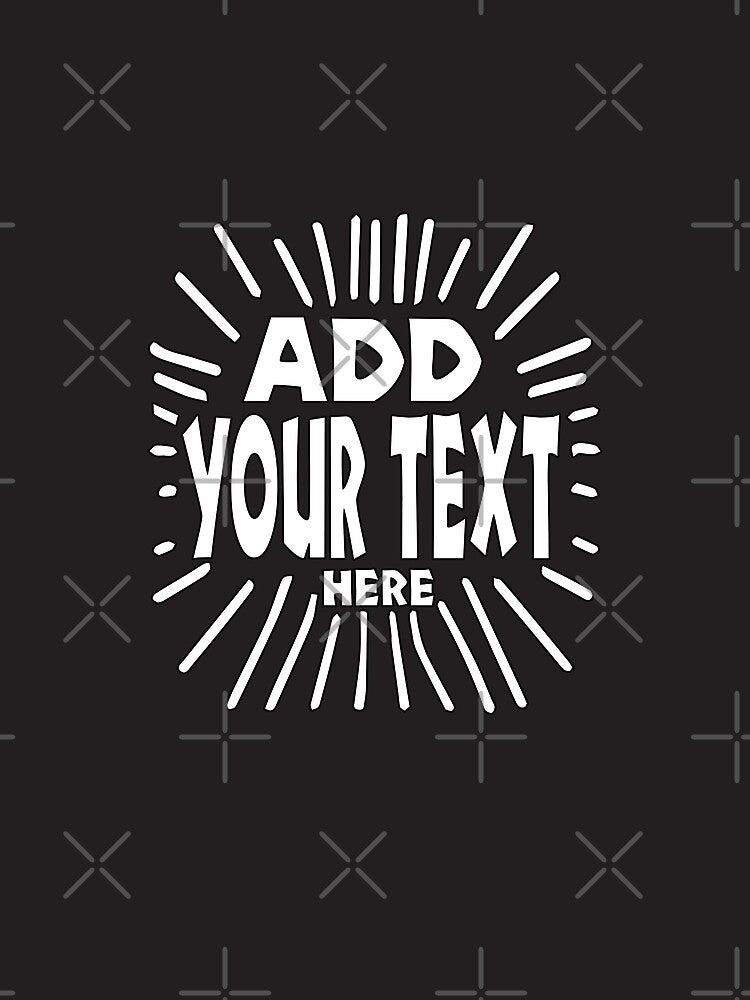 Custom Add Your Text Personalized for Men & Women Cotton Tee by shaderepublic