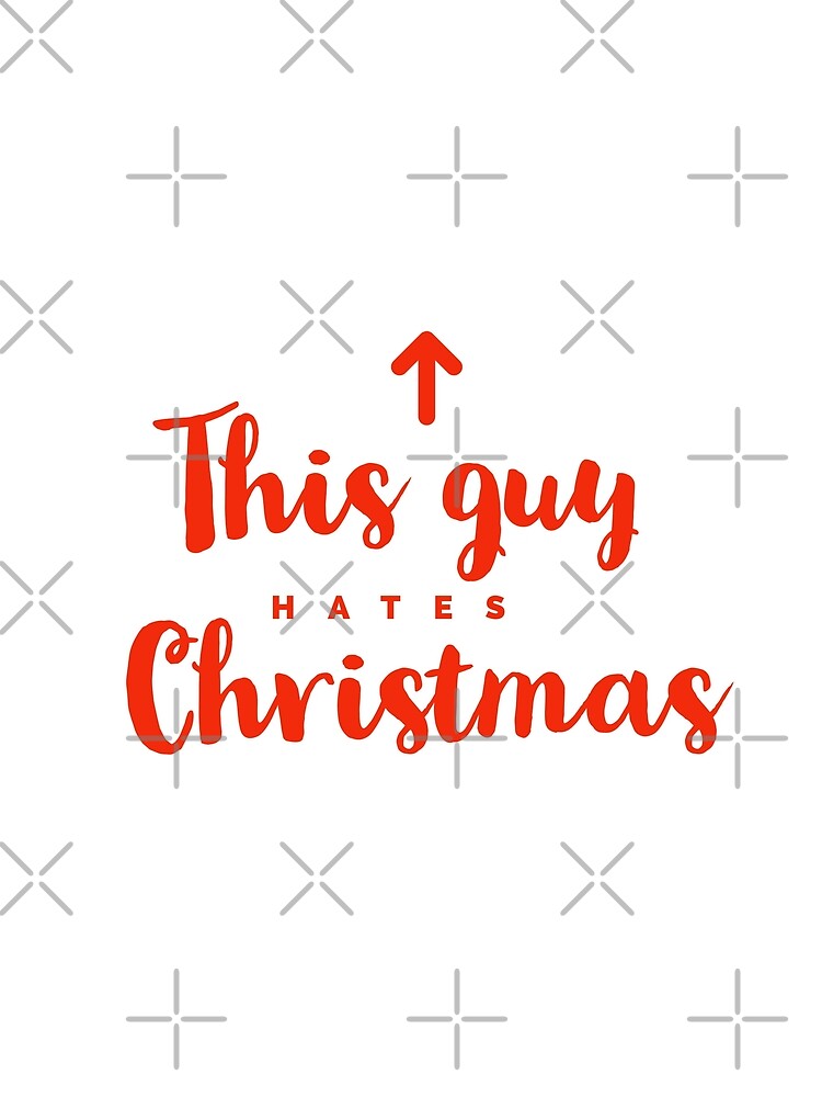 THIS GUY HATES CHRISTMAS - XMAS - FUNNY XMAS by Tropical Blood