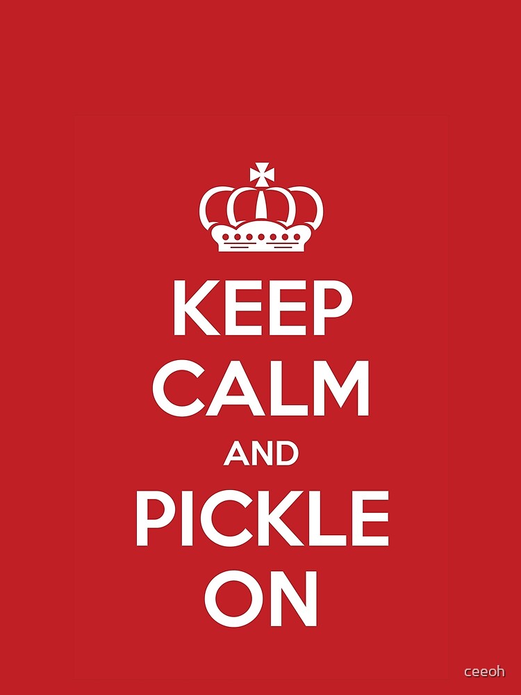 Keep Calm And Pickle On by ceeoh