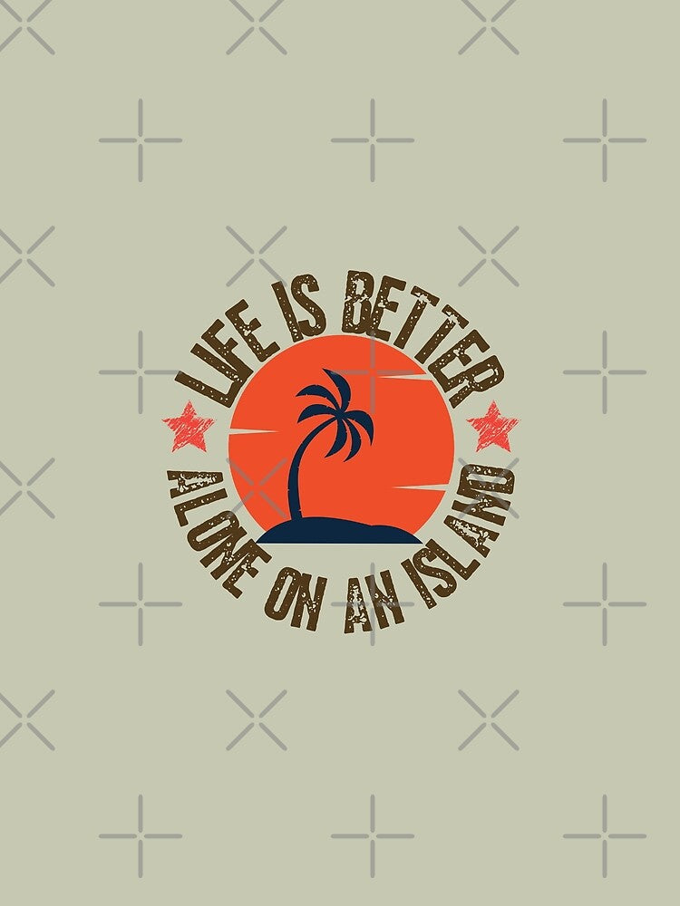 Life is better alone on an island by Growwithme