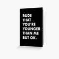 Happy Birthday Card, Younger Than Me Funny Card! by StudioAlbino
