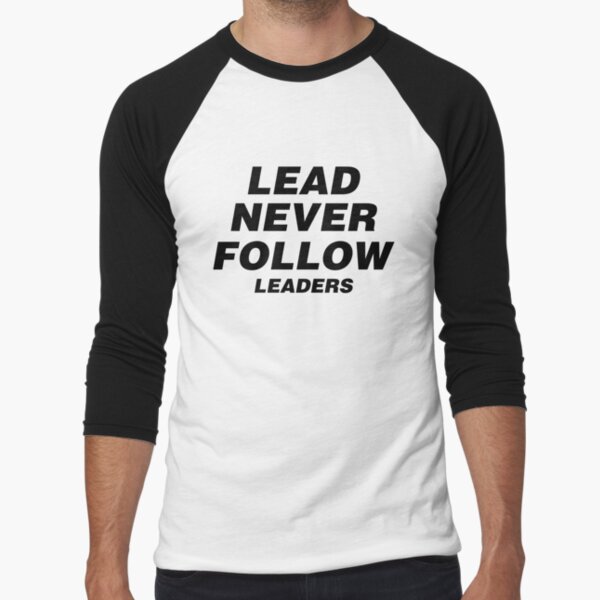 LEAD NEVER FOLLOW LEADERS by urbandivinity