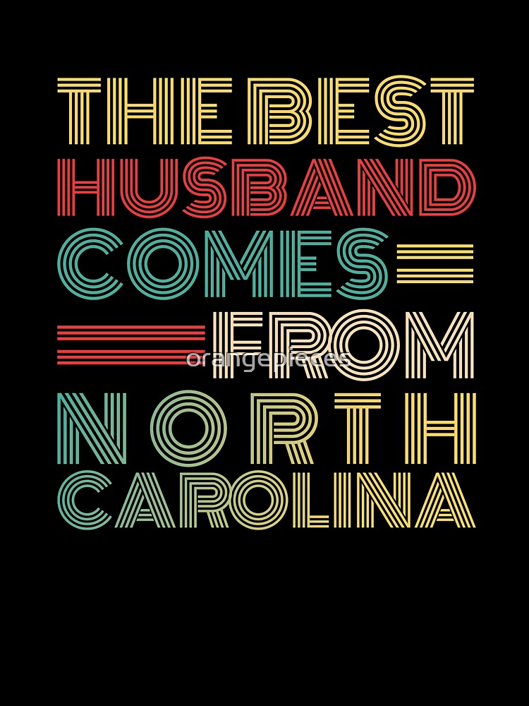 The Best Husband Comes From North Carolina by Orange Pieces