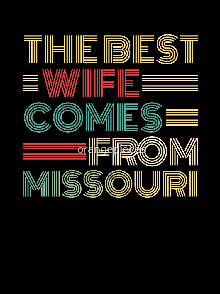 The Best Wife Comes From Missouri , Best gifts for her, Gift Idea To My Wonderful Wife by Orange Pieces