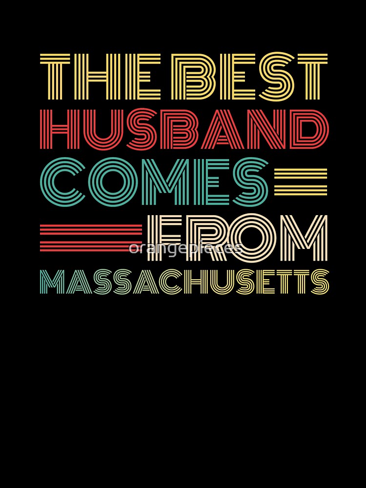 The Best Husband Comes From Massachusetts by Orange Pieces