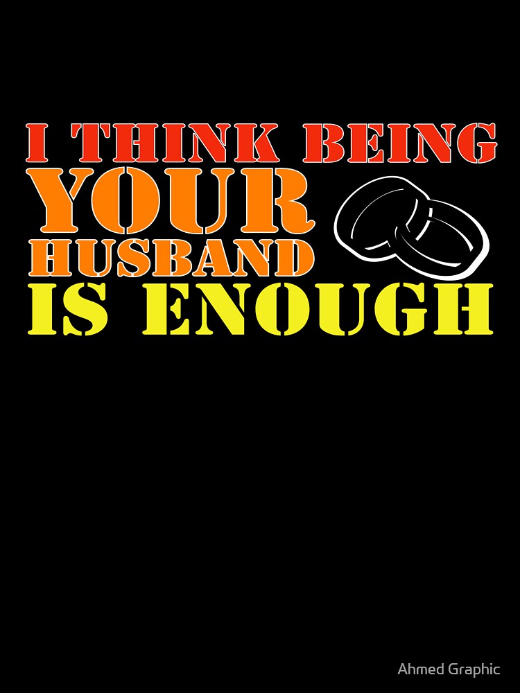 i think being your husband is enough by Ahmed Graphic