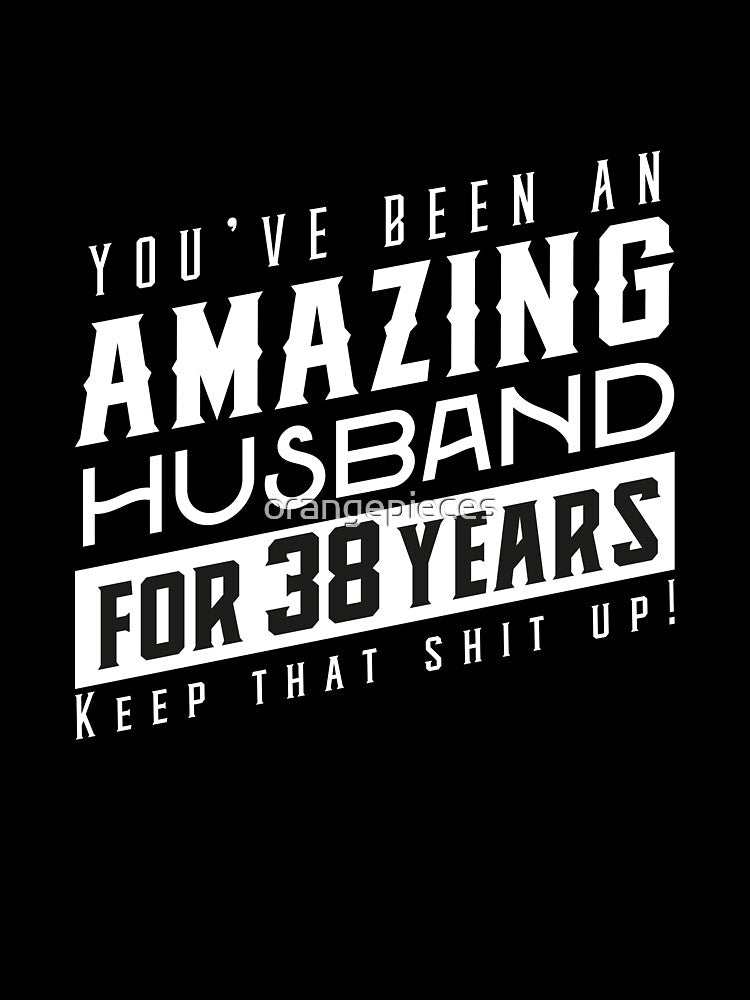 You’ve Been An Amazing Husband for 38 Years Keep That Shit Up, Wedding Anniversary Gift, Funny Anniversary Gift For Husband, Anniversary Gift For Husband by Orange Pieces