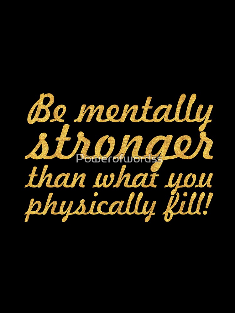 Be mentally stronger... Gym Motivational Quote by Powerofwordss