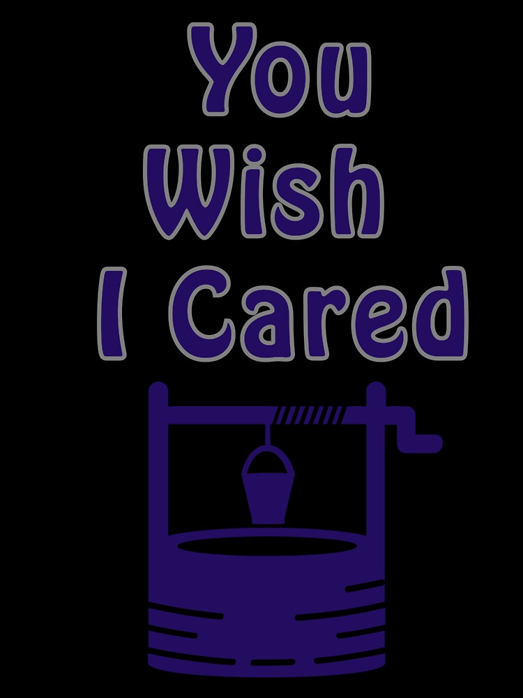 You Wish I Cared by TheMysticNook