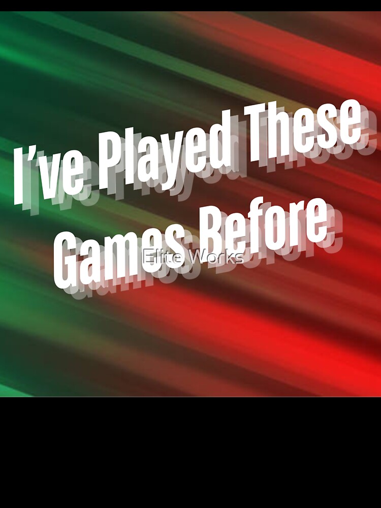 I've Played These Games by Elite Works