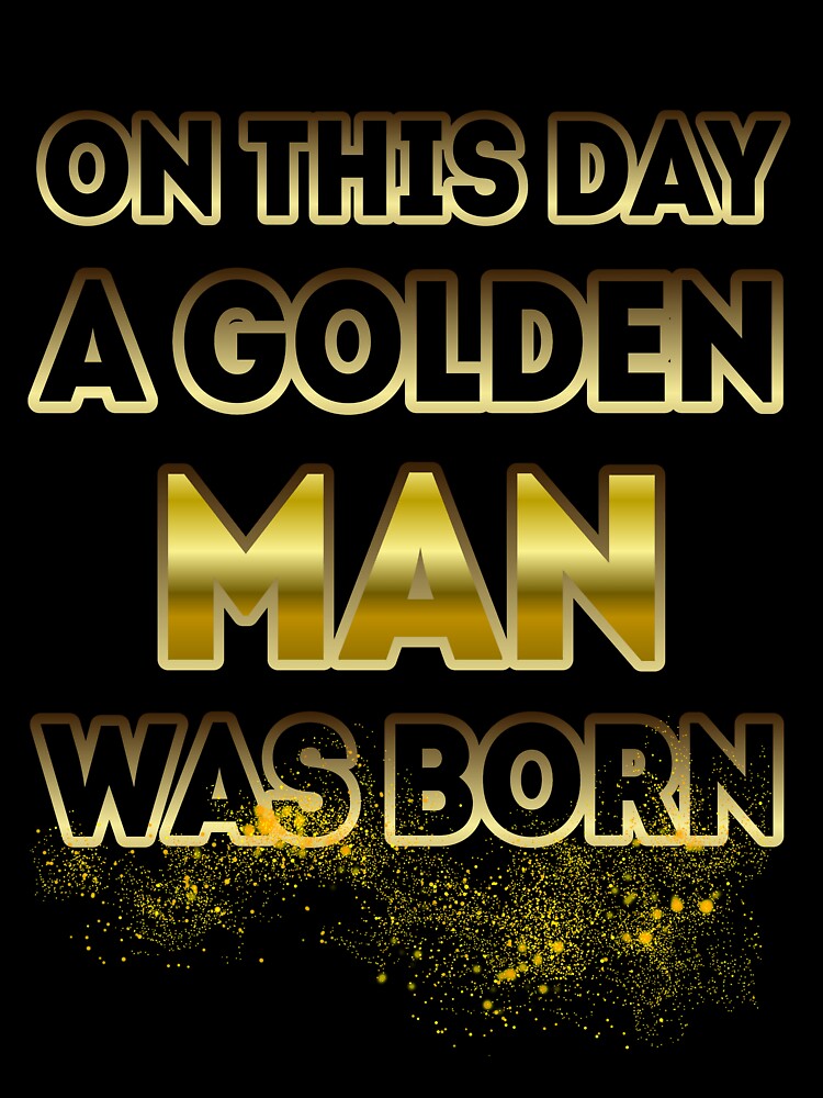 On This Day a Golden Man Was Born by Reda678
